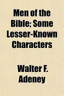 Men of the Bible; Some Lesser-Known Characters by Walter F. Adeney et al.