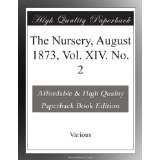 The Nursery, August 1873, Vol. XIV. No. 2 by Various