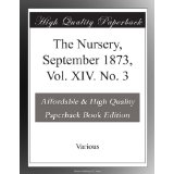 The Nursery, September 1873, Vol. XIV. No. 3 by Various