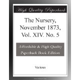 The Nursery, November 1873, Vol. XIV. No. 5 by Various