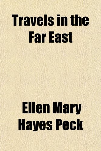 Travels in the Far East by Ellen Mary Hayes Peck