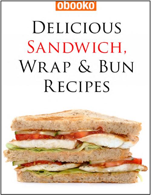 Delicious Sandwich, Wrap and Bun Recipes