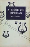 A BOOK OF OPERAS THEIR HISTORIES, THEIR PLOTS, AND THEIR MUSIC