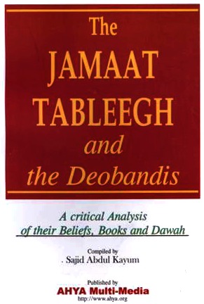 The Jamaat Tableegh and the Deobandis: A Critical Analysis of their Beliefs, Books and Dawah