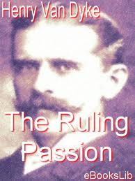 The Ruling Passion; tales of nature and human nature by Henry Van Dyke