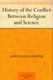 History of the Conflict Between Religion and Science by John William Draper