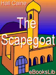 The Scapegoat; a romance and a parable by Sir Hall Caine