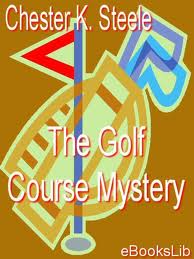 The Golf Course Mystery by Chester K. Steele