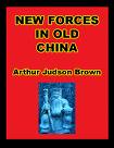 New Forces in Old China by Arthur Judson Brown