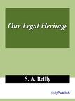 Our Legal Heritage by S. A. Reilly
