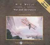 War and the future: Italy, France and Britain at war by H. G. Wells