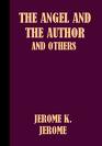 Jerome K. Jerome\\\'s The Angel and the Author - and Others