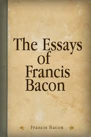 The Essays of Francis Bacon by Francis Bacon