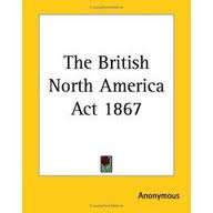 The British North America Act, 1867 by Anonymous