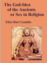 The God-Idea of the Ancients by Eliza Burt Gamble