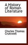The History of Roman Literature by Charles Thomas Cruttwell