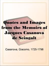 Quotes and Images from the Memoirs of Jacques Casanova de Seingalt by Casanova