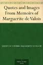 Quotes and Images From Memoirs of Marguerite de Valois by Marguerite