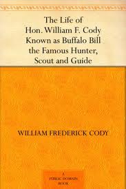 The Life of Hon. William F. Cody by Buffalo Bill