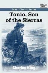 Tonio, Son of the Sierras by Charles King