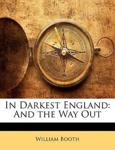 In Darkest England and the Way Out by William Booth