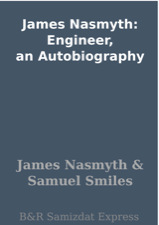 James Nasmyth: Engineer; an autobiography by James Nasmyth