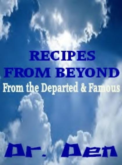 RECIPES FROM BEYOND From the Departed and Famous