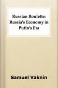Russian Roulette  Russia\\\'s Economy  In Putin\\\'s Era