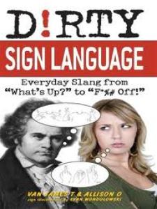 Dirty Sign Language: Everyday Slang