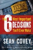 The 6 Most Important Decisions You\'ll Ever Make: A Guide for Teens
