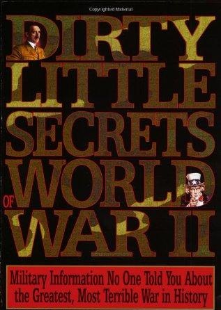 Dirty Little Secrets of World War II -Military Information No One Told You