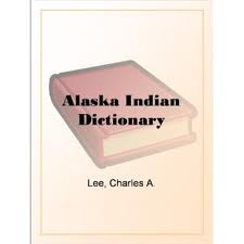 Alaska Indian Dictionary by Charles A. Lee