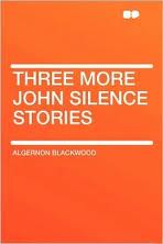 Three John Silence Stories by Algernon Blackwood