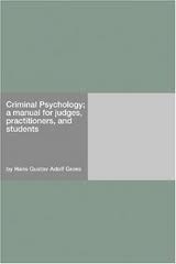 Criminal Psychology; a manual for judges, practitioners, and students by Gross