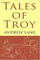 Tales of Troy: Ulysses, the sacker of cities by Andrew Lang