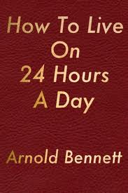 How to Live on 24 Hours a Day by Arnold Bennett