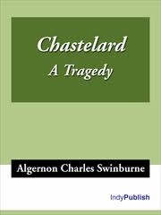 Chastelard, a tragedy by Algernon Charles Swinburne
