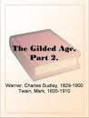 The Gilded Age, Part 2. by Mark Twain and Charles Dudley Warner