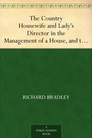 The Country Housewife and Lady's Director in the Management of a House, and the