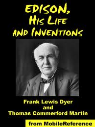 Edison, His Life and Inventions by Frank Lewis Dyer and Thomas Commerford Martin