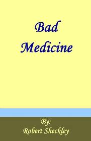 Bad Medicine by Robert Sheckley