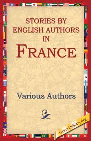 Stories By English Authors: France (Selected by Scribners) by Wilkie Collins et al.